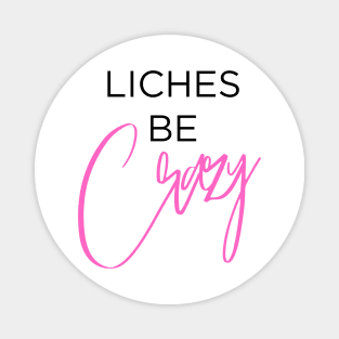 Liches Be Crazy (Black and Pink) Magnet